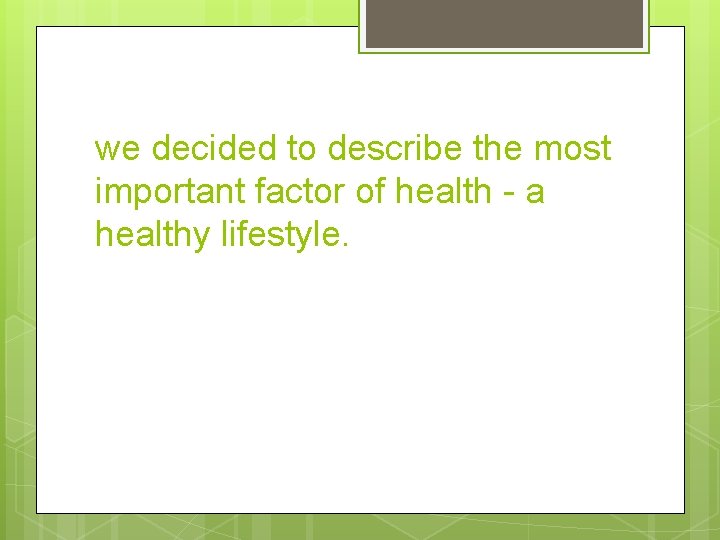 we decided to describe the most important factor of health - a healthy lifestyle.