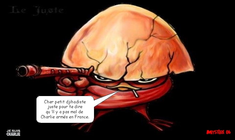 Cher petit djihadiste juste pour te dire qu ’il y a pas mal de