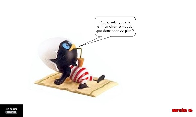 Plage, soleil, pastis et mon Charlie Hebdo, que demander de plus ? 