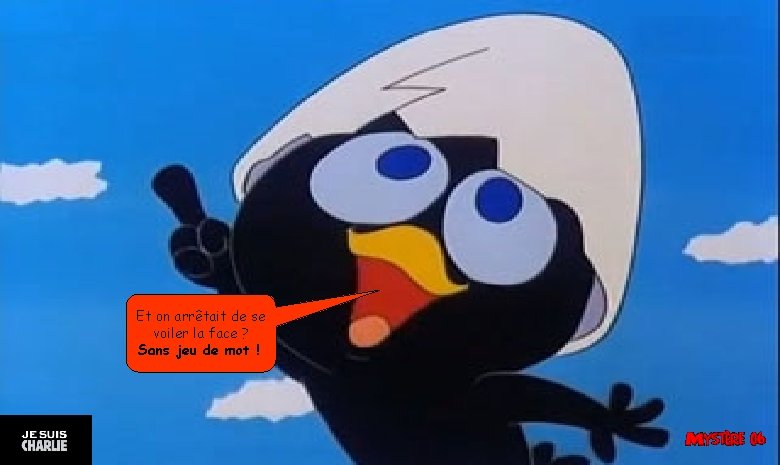 Et on arrêtait de se voiler la face ? Sans jeu de mot !