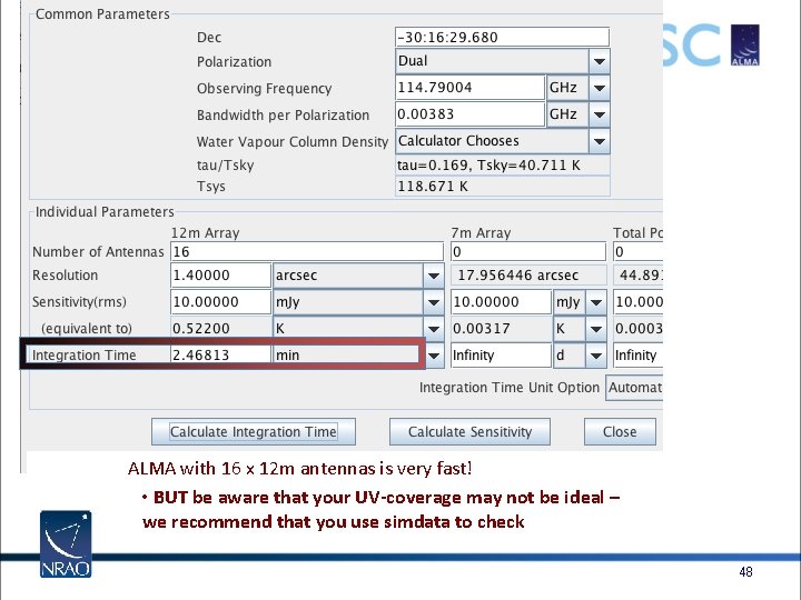 ALMA with 16 x 12 m antennas is very fast! • BUT be aware