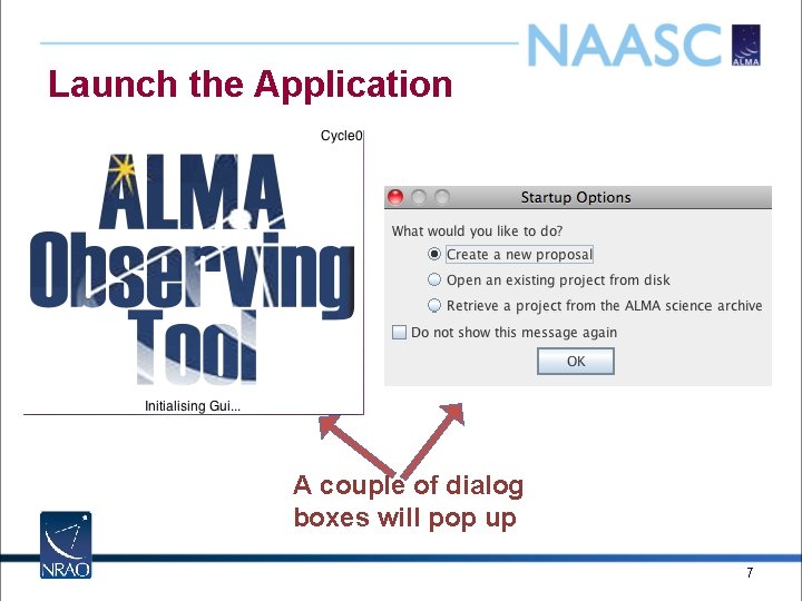 Launch the Application A couple of dialog boxes will pop up 7 