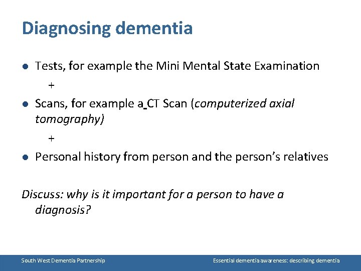 Diagnosing dementia l l l Tests, for example the Mini Mental State Examination +