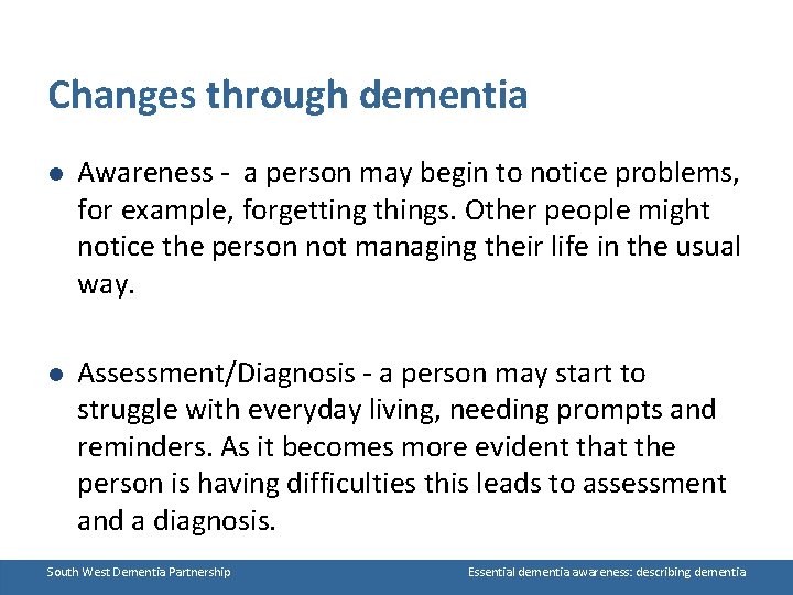 Changes through dementia l Awareness - a person may begin to notice problems, for