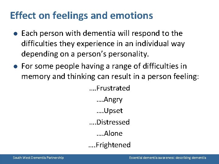 Effect on feelings and emotions l l Each person with dementia will respond to