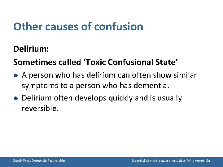 Other causes of confusion Delirium: Sometimes called ‘Toxic Confusional State’ l l A person