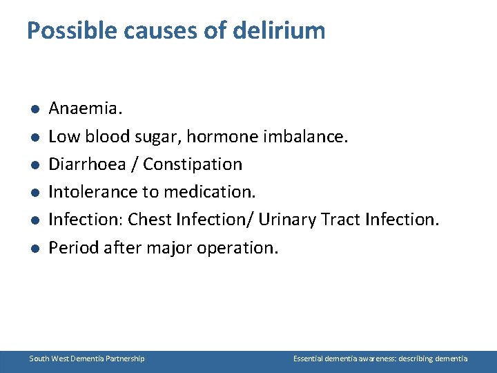 Possible causes of delirium l l l Anaemia. Low blood sugar, hormone imbalance. Diarrhoea