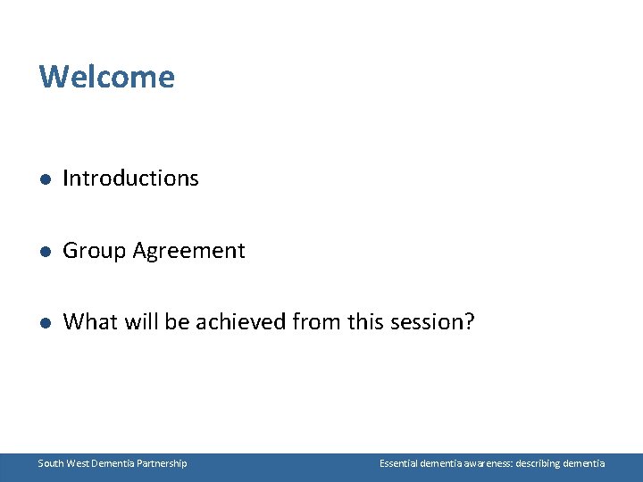 Welcome l Introductions l Group Agreement l What will be achieved from this session?
