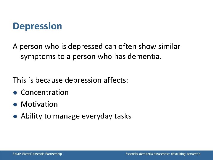 Depression A person who is depressed can often show similar symptoms to a person