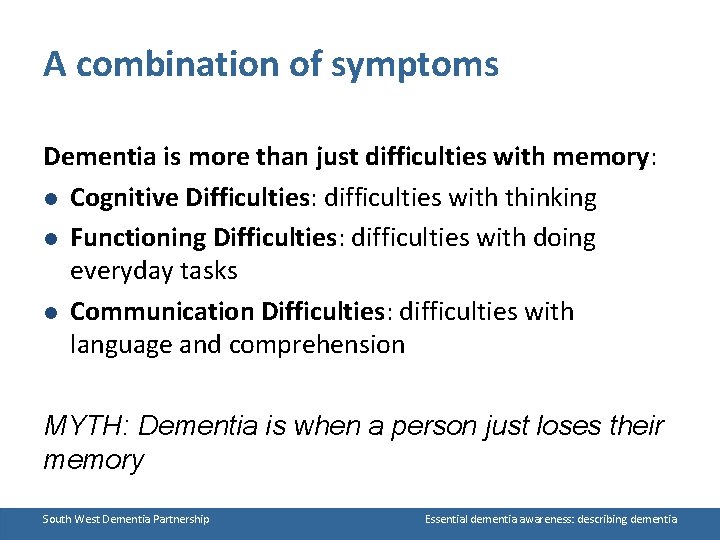 A combination of symptoms Dementia is more than just difficulties with memory: l Cognitive
