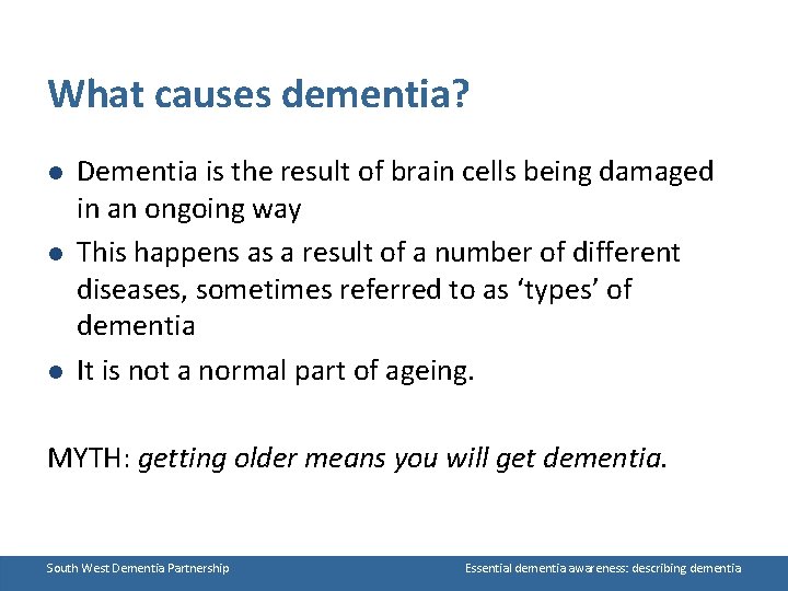 What causes dementia? l l l Dementia is the result of brain cells being