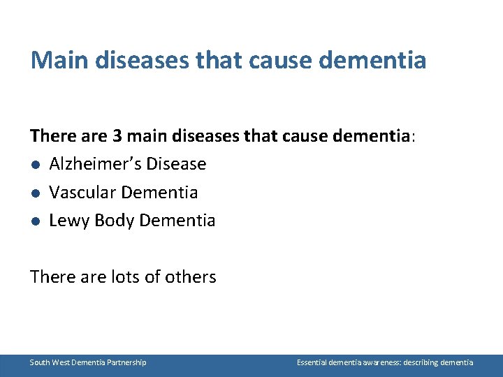 Main diseases that cause dementia There are 3 main diseases that cause dementia: l