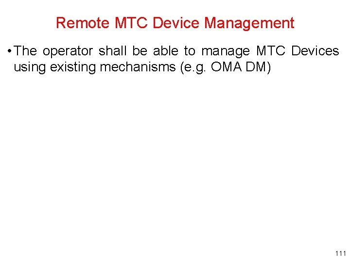 Remote MTC Device Management • The operator shall be able to manage MTC Devices