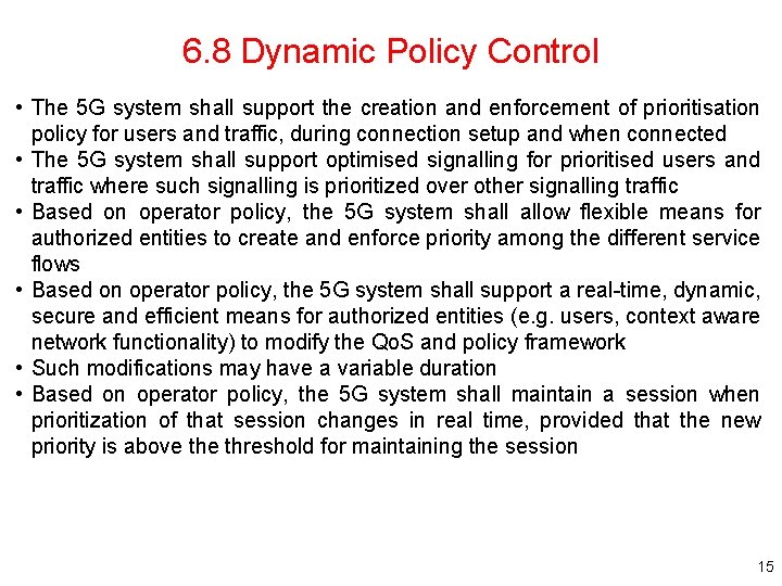 6. 8 Dynamic Policy Control • The 5 G system shall support the creation