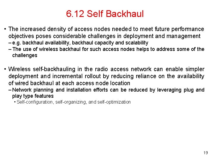 6. 12 Self Backhaul • The increased density of access nodes needed to meet