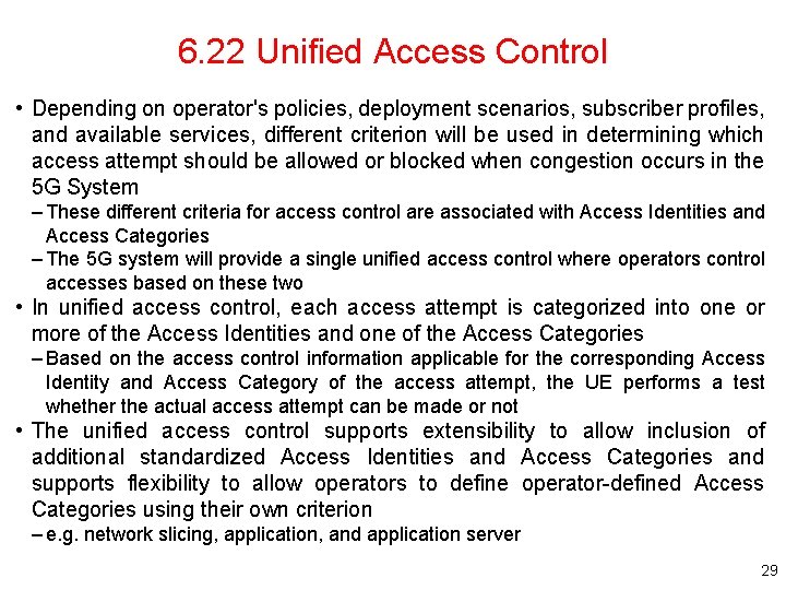 6. 22 Unified Access Control • Depending on operator's policies, deployment scenarios, subscriber profiles,