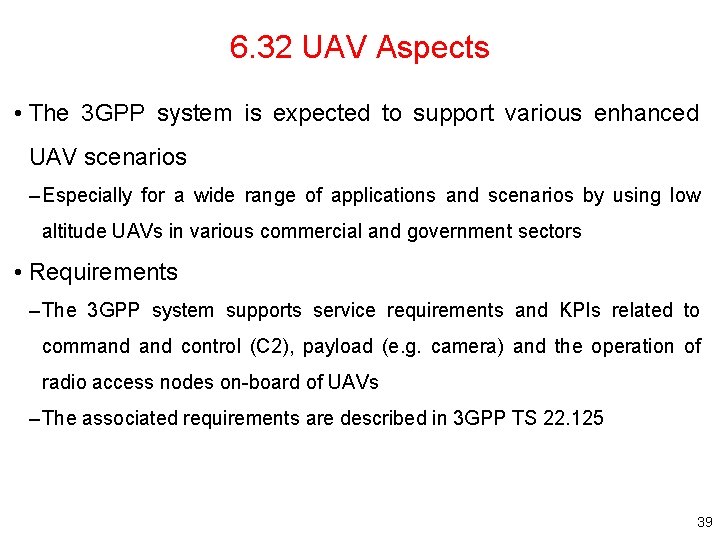 6. 32 UAV Aspects • The 3 GPP system is expected to support various