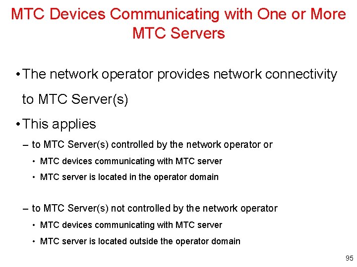 MTC Devices Communicating with One or More MTC Servers • The network operator provides