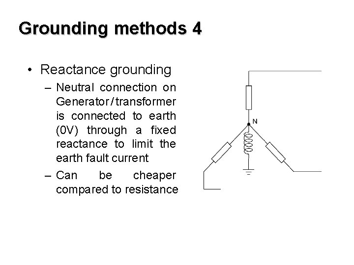 Grounding methods 4 • Reactance grounding – Neutral connection on Generator / transformer is