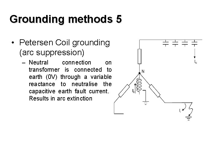 Grounding methods 5 • Petersen Coil grounding (arc suppression) – Neutral connection on transformer
