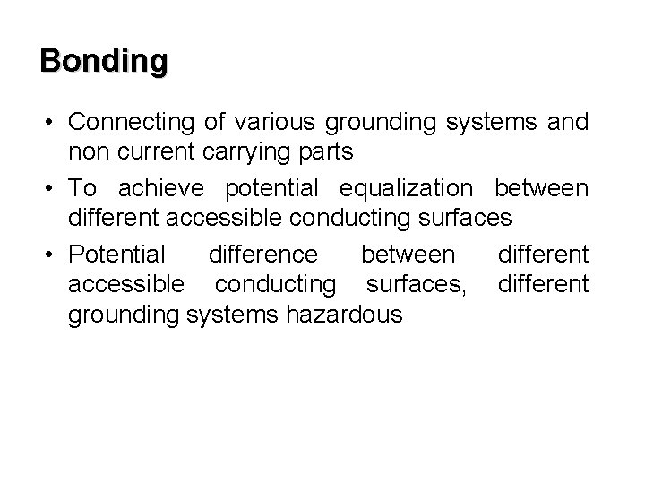 Bonding • Connecting of various grounding systems and non current carrying parts • To