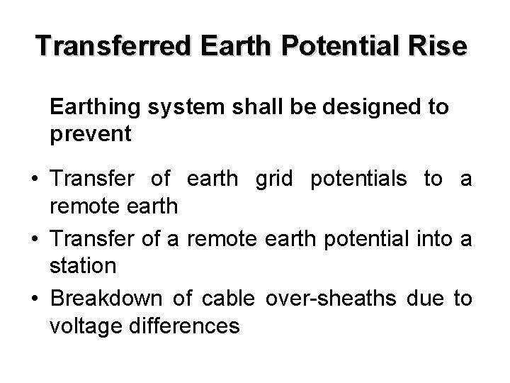 Transferred Earth Potential Rise Earthing system shall be designed to prevent • Transfer of
