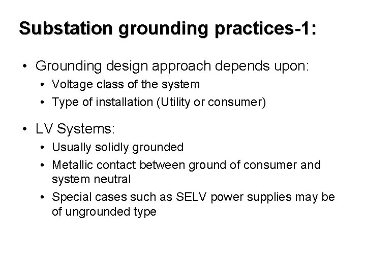 Substation grounding practices-1: • Grounding design approach depends upon: • Voltage class of the