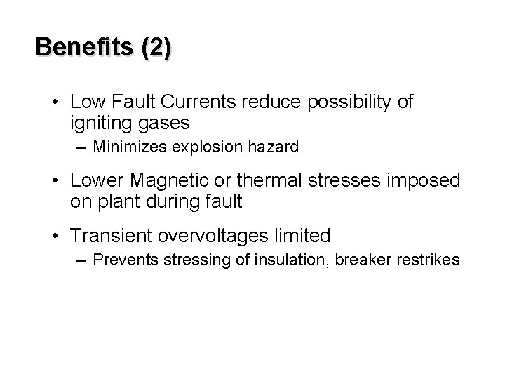 Benefits (2) • Low Fault Currents reduce possibility of igniting gases – Minimizes explosion