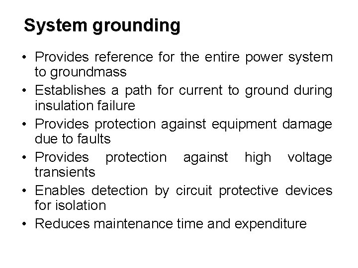 System grounding • Provides reference for the entire power system to groundmass • Establishes