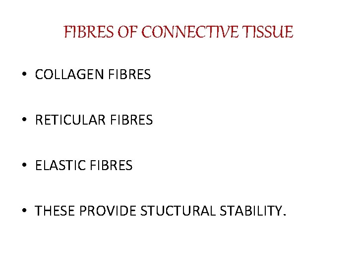 FIBRES OF CONNECTIVE TISSUE • COLLAGEN FIBRES • RETICULAR FIBRES • ELASTIC FIBRES •