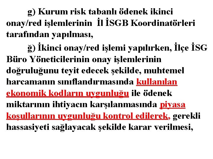 g) Kurum risk tabanlı ödenek ikinci onay/red işlemlerinin İl İSGB Koordinatörleri tarafından yapılması, ğ)