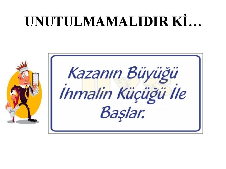 UNUTULMAMALIDIR Kİ… 