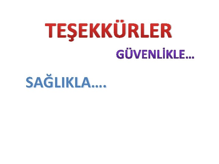 TEŞEKKÜRLER SAĞLIKLA…. 