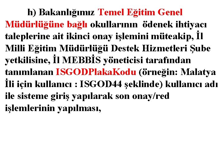 h) Bakanlığımız Temel Eğitim Genel Müdürlüğüne bağlı okullarının ödenek ihtiyacı taleplerine ait ikinci onay