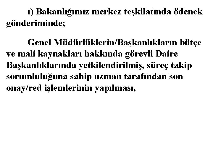 ı) Bakanlığımız merkez teşkilatında ödenek gönderiminde; Genel Müdürlüklerin/Başkanlıkların bütçe ve mali kaynakları hakkında görevli