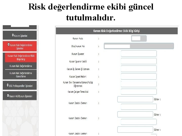 Risk değerlendirme ekibi güncel tutulmalıdır. 