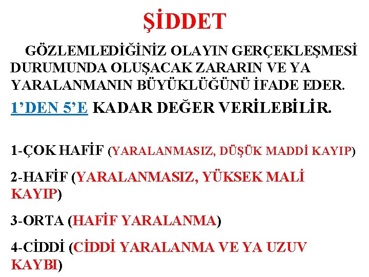 ŞİDDET GÖZLEMLEDİĞİNİZ OLAYIN GERÇEKLEŞMESİ DURUMUNDA OLUŞACAK ZARARIN VE YA YARALANMANIN BÜYÜKLÜĞÜNÜ İFADE EDER. 1’DEN