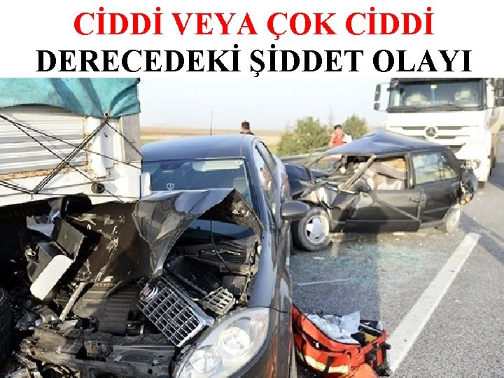 CİDDİ VEYA ÇOK CİDDİ DERECEDEKİ ŞİDDET OLAYI 