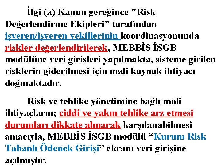 İlgi (a) Kanun gereğince "Risk Değerlendirme Ekipleri" tarafından işveren/işveren vekillerinin koordinasyonunda riskler değerlendirilerek, MEBBİS