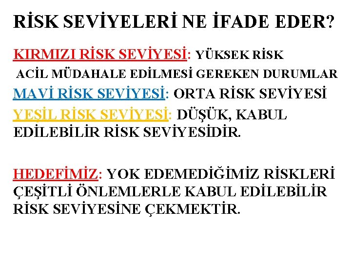 RİSK SEVİYELERİ NE İFADE EDER? KIRMIZI RİSK SEVİYESİ: YÜKSEK RİSK ACİL MÜDAHALE EDİLMESİ GEREKEN