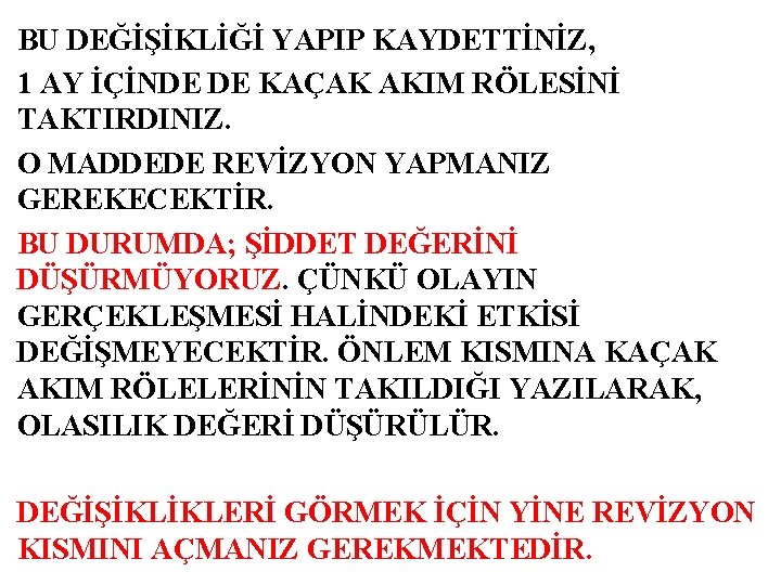 BU DEĞİŞİKLİĞİ YAPIP KAYDETTİNİZ, 1 AY İÇİNDE DE KAÇAK AKIM RÖLESİNİ TAKTIRDINIZ. O MADDEDE