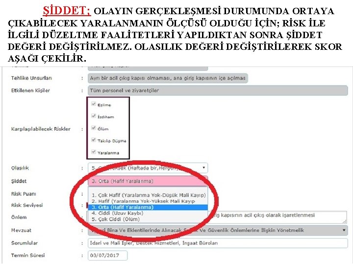 ŞİDDET; OLAYIN GERÇEKLEŞMESİ DURUMUNDA ORTAYA ÇIKABİLECEK YARALANMANIN ÖLÇÜSÜ OLDUĞU İÇİN; RİSK İLE İLGİLİ DÜZELTME