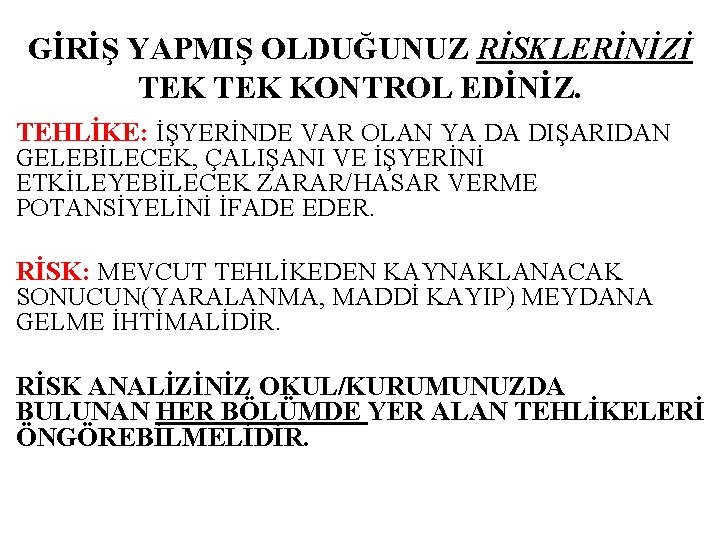 GİRİŞ YAPMIŞ OLDUĞUNUZ RİSKLERİNİZİ TEK KONTROL EDİNİZ. TEHLİKE: İŞYERİNDE VAR OLAN YA DA DIŞARIDAN
