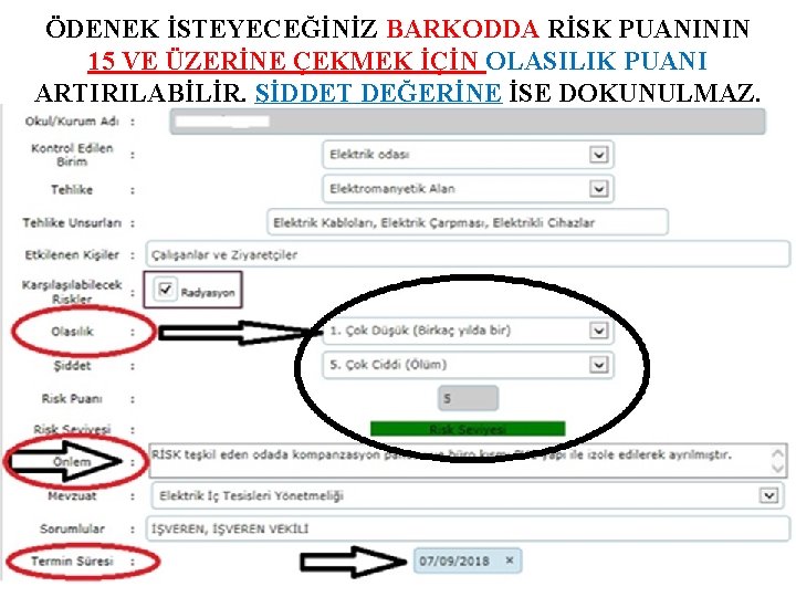 ÖDENEK İSTEYECEĞİNİZ BARKODDA RİSK PUANININ 15 VE ÜZERİNE ÇEKMEK İÇİN OLASILIK PUANI ARTIRILABİLİR. ŞİDDET