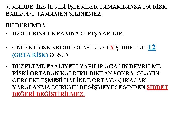 7. MADDE İLGİLİ İŞLEMLER TAMAMLANSA DA RİSK BARKODU TAMAMEN SİLİNEMEZ. BU DURUMDA: • İLGİLİ