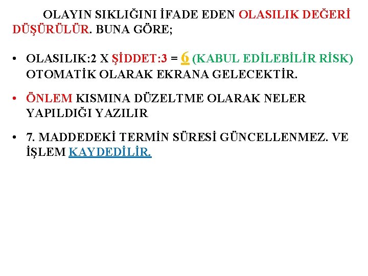 OLAYIN SIKLIĞINI İFADE EDEN OLASILIK DEĞERİ DÜŞÜRÜLÜR. BUNA GÖRE; • OLASILIK: 2 X ŞİDDET: