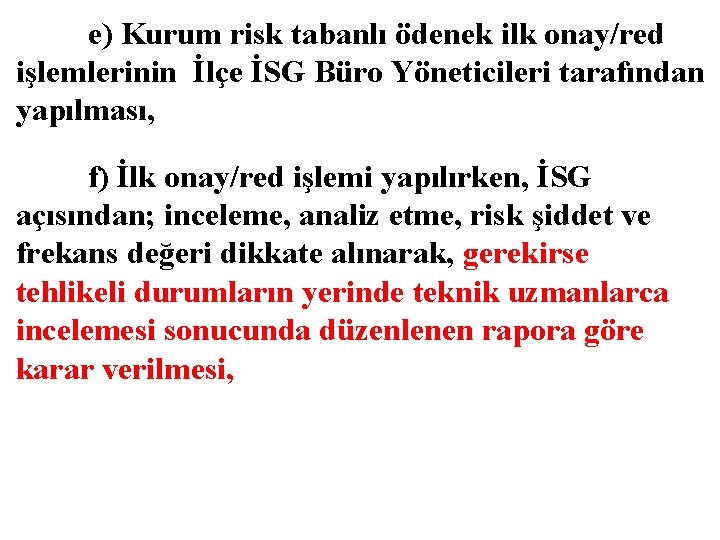 e) Kurum risk tabanlı ödenek ilk onay/red işlemlerinin İlçe İSG Büro Yöneticileri tarafından yapılması,