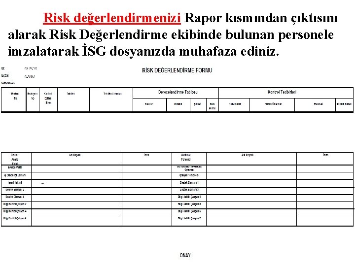 Risk değerlendirmenizi Rapor kısmından çıktısını alarak Risk Değerlendirme ekibinde bulunan personele imzalatarak İSG dosyanızda