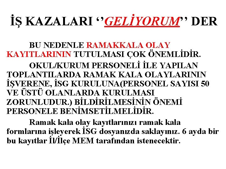 İŞ KAZALARI ‘’GELİYORUM’’ DER BU NEDENLE RAMAKKALA OLAY KAYITLARININ TUTULMASI ÇOK ÖNEMLİDİR. OKUL/KURUM PERSONELİ