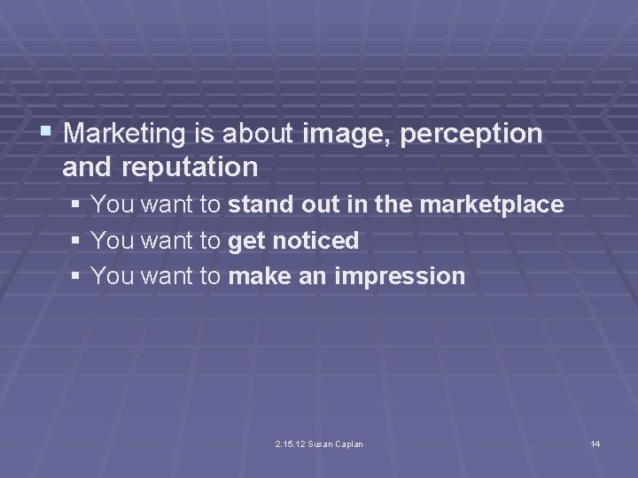 § Marketing is about image, perception and reputation § You want to stand out
